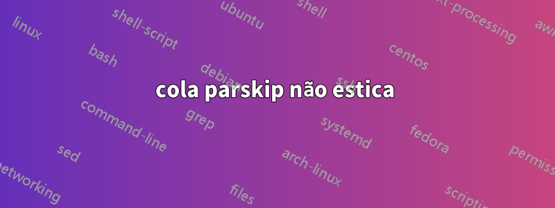 cola parskip não estica