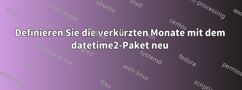 Definieren Sie die verkürzten Monate mit dem datetime2-Paket neu