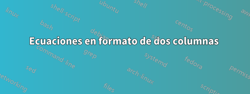 Ecuaciones en formato de dos columnas