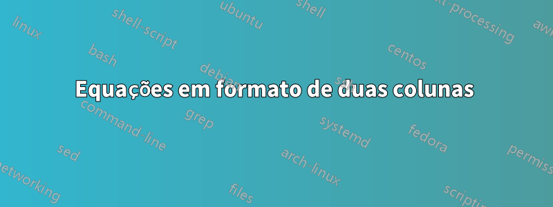 Equações em formato de duas colunas