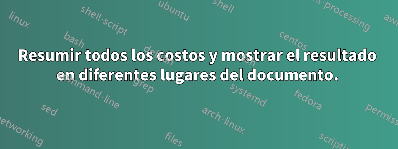 Resumir todos los costos y mostrar el resultado en diferentes lugares del documento.