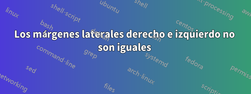 Los márgenes laterales derecho e izquierdo no son iguales