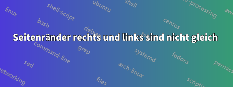 Seitenränder rechts und links sind nicht gleich