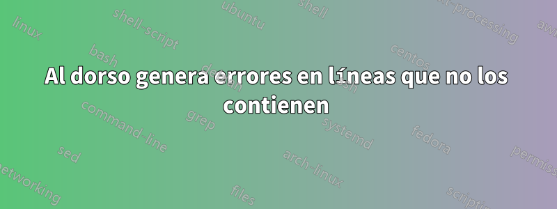 Al dorso genera errores en líneas que no los contienen