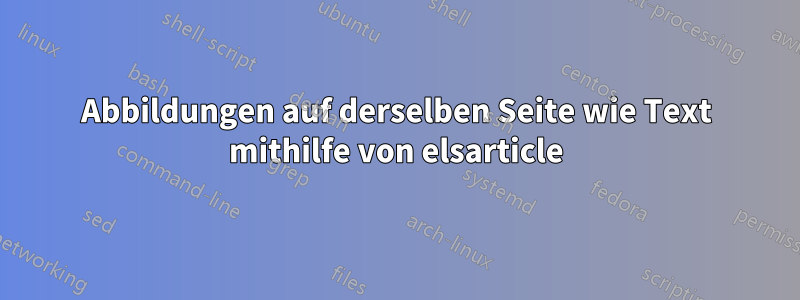 Abbildungen auf derselben Seite wie Text mithilfe von elsarticle