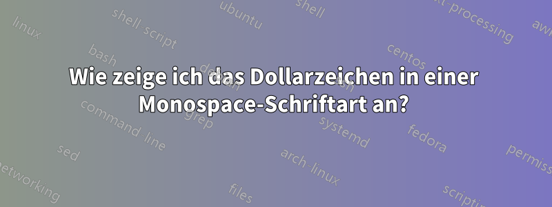 Wie zeige ich das Dollarzeichen in einer Monospace-Schriftart an?