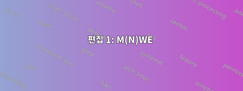 편집 1: M(N)WE