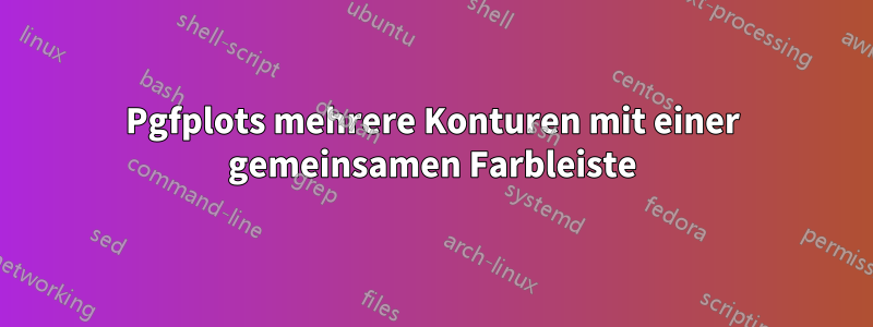 Pgfplots mehrere Konturen mit einer gemeinsamen Farbleiste