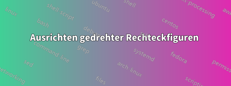 Ausrichten gedrehter Rechteckfiguren