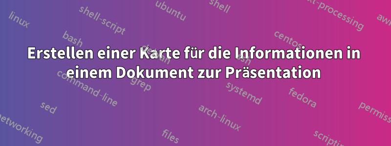 Erstellen einer Karte für die Informationen in einem Dokument zur Präsentation