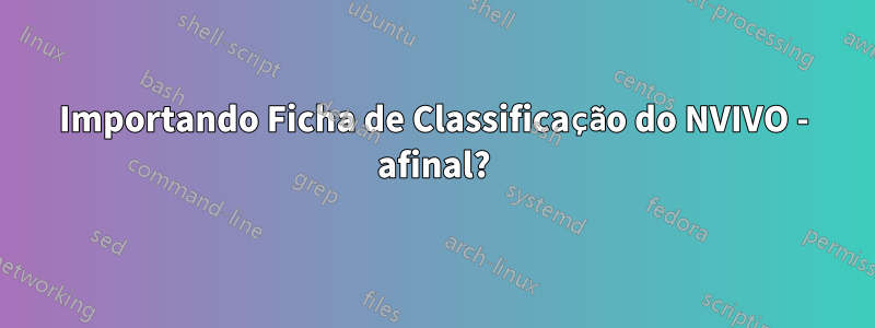 Importando Ficha de Classificação do NVIVO - afinal?