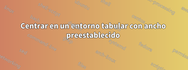 Centrar en un entorno tabular con ancho preestablecido