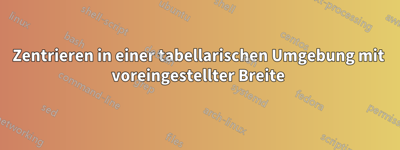 Zentrieren in einer tabellarischen Umgebung mit voreingestellter Breite