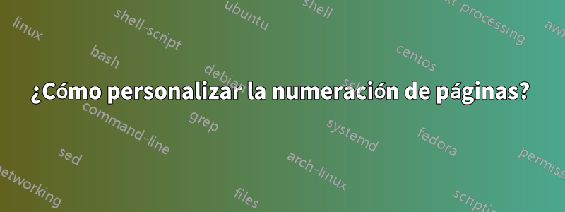 ¿Cómo personalizar la numeración de páginas?