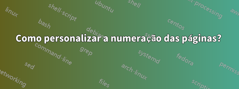 Como personalizar a numeração das páginas?