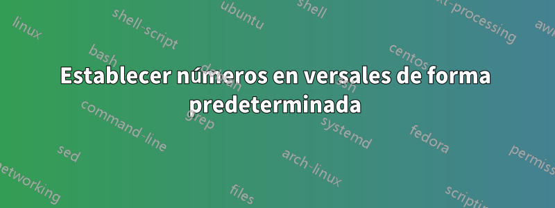 Establecer números en versales de forma predeterminada