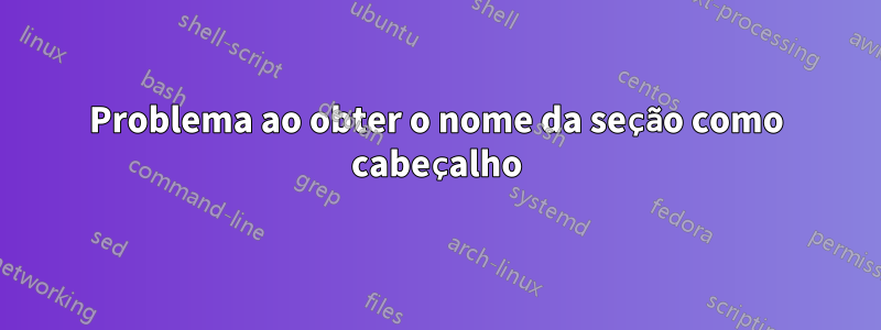 Problema ao obter o nome da seção como cabeçalho