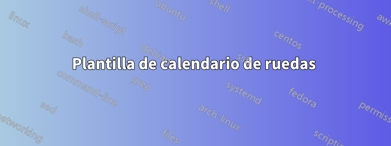 Plantilla de calendario de ruedas