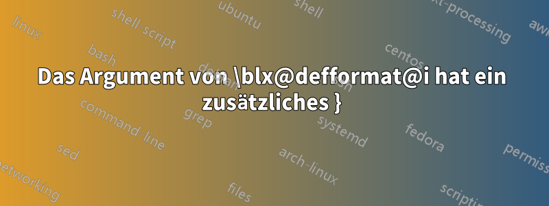 Das Argument von \blx@defformat@i hat ein zusätzliches }