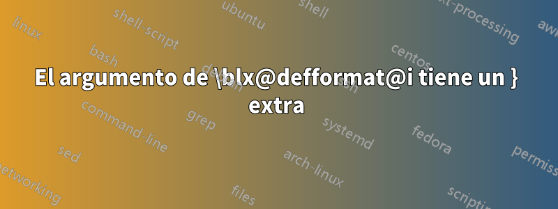 El argumento de \blx@defformat@i tiene un } extra