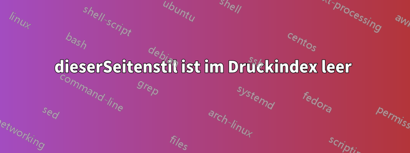 dieserSeitenstil ist im Druckindex leer