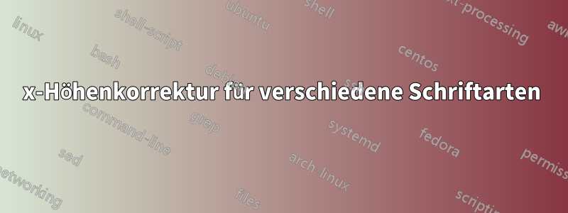 x-Höhenkorrektur für verschiedene Schriftarten