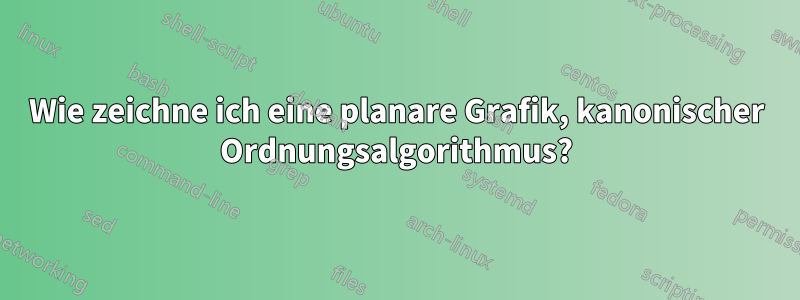 Wie zeichne ich eine planare Grafik, kanonischer Ordnungsalgorithmus?