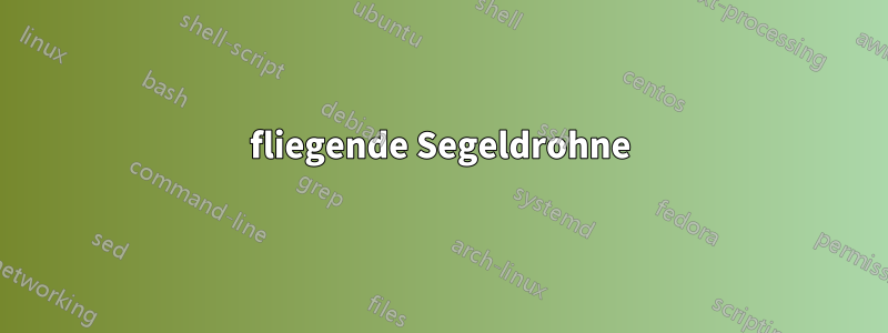 fliegende Segeldrohne