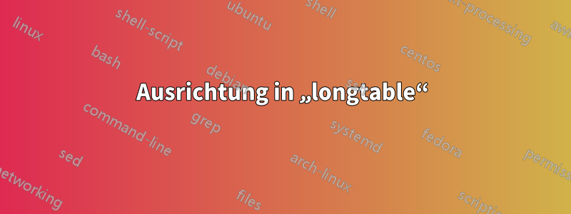 Ausrichtung in „longtable“