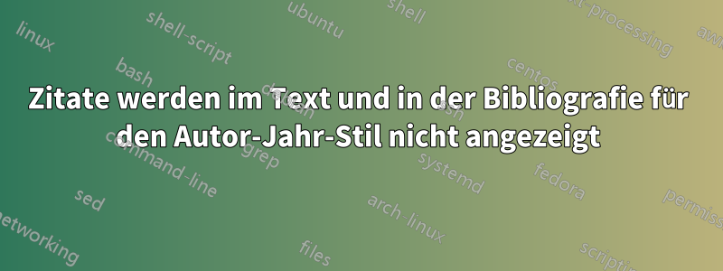 Zitate werden im Text und in der Bibliografie für den Autor-Jahr-Stil nicht angezeigt