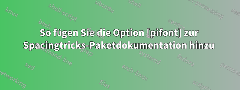 So fügen Sie die Option [pifont] zur Spacingtricks-Paketdokumentation hinzu