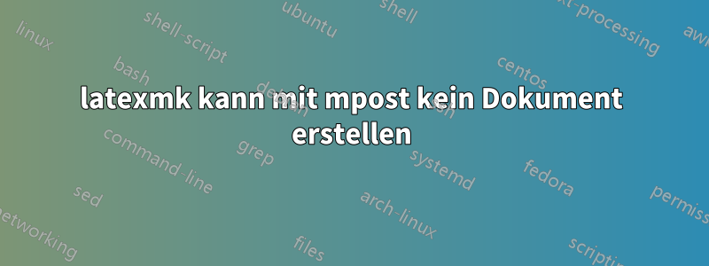 latexmk kann mit mpost kein Dokument erstellen