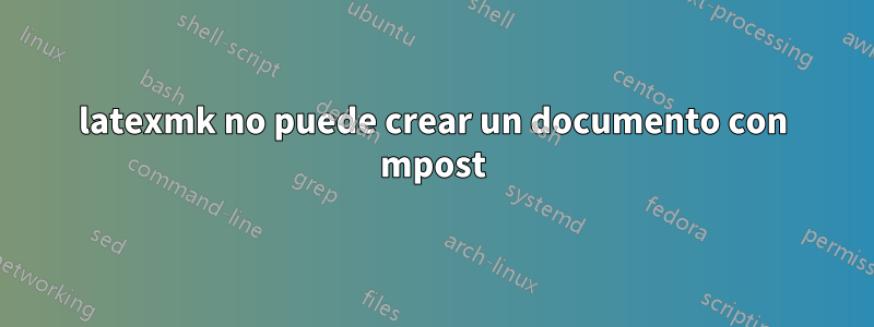 latexmk no puede crear un documento con mpost