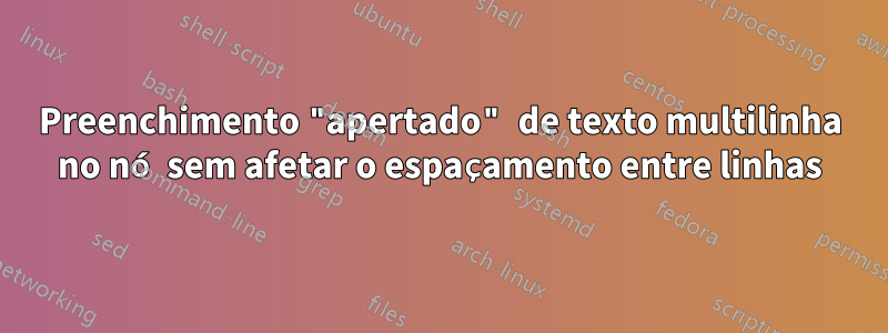 Preenchimento "apertado" de texto multilinha no nó sem afetar o espaçamento entre linhas