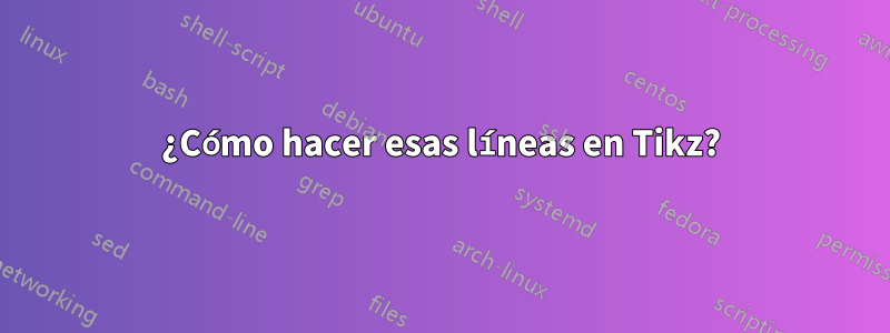 ¿Cómo hacer esas líneas en Tikz?