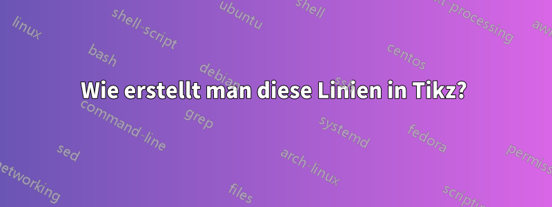 Wie erstellt man diese Linien in Tikz?