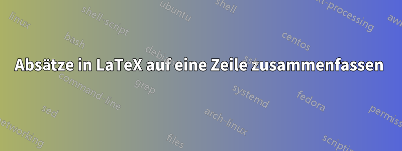 Absätze in LaTeX auf eine Zeile zusammenfassen