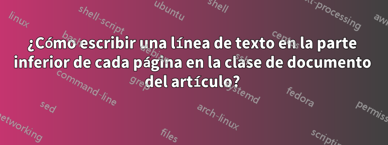 ¿Cómo escribir una línea de texto en la parte inferior de cada página en la clase de documento del artículo?