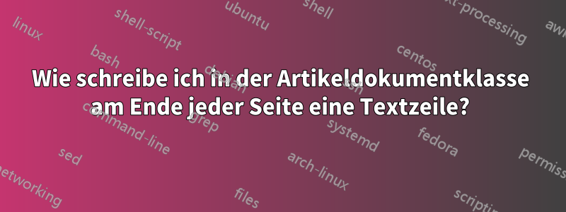 Wie schreibe ich in der Artikeldokumentklasse am Ende jeder Seite eine Textzeile?