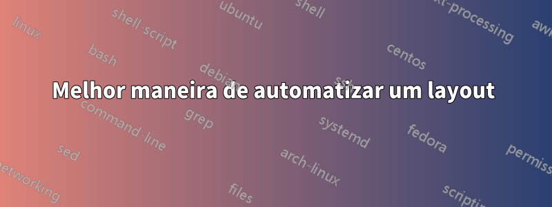 Melhor maneira de automatizar um layout