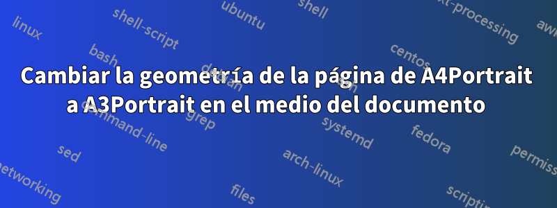 Cambiar la geometría de la página de A4Portrait a A3Portrait en el medio del documento