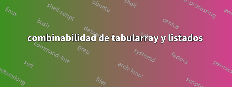 combinabilidad de tabularray y listados