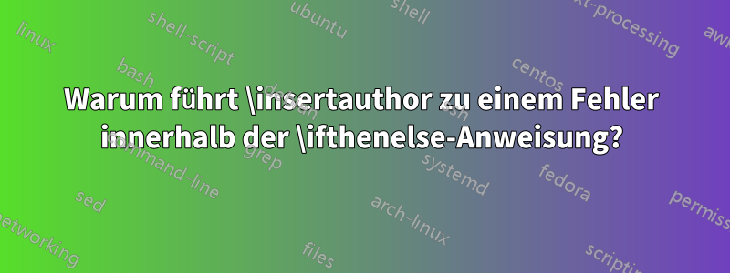 Warum führt \insertauthor zu einem Fehler innerhalb der \ifthenelse-Anweisung?