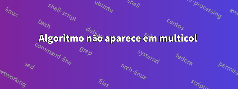 Algoritmo não aparece em multicol