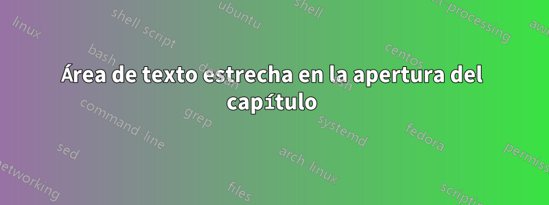 Área de texto estrecha en la apertura del capítulo