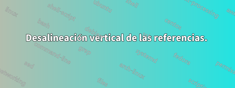 Desalineación vertical de las referencias.