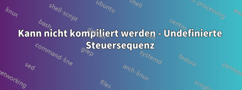 Kann nicht kompiliert werden - Undefinierte Steuersequenz