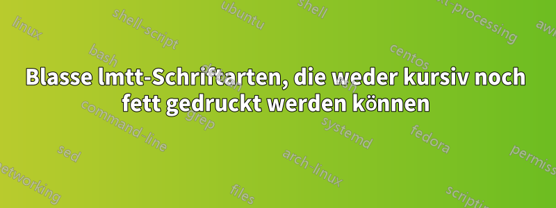 Blasse lmtt-Schriftarten, die weder kursiv noch fett gedruckt werden können