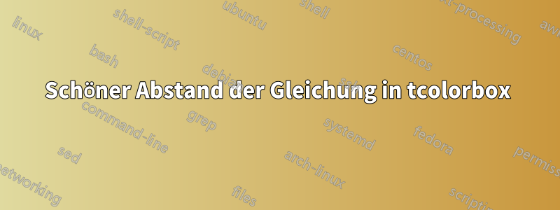 Schöner Abstand der Gleichung in tcolorbox