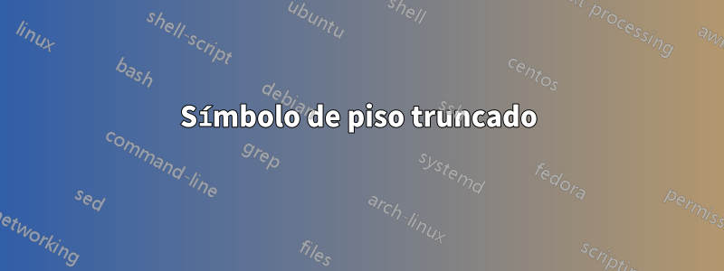 Símbolo de piso truncado